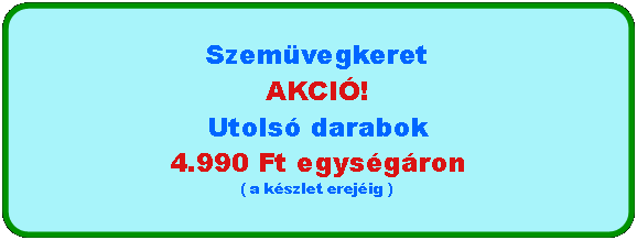 Lekerekített téglalap: SzemüvegkeretAKCIÓ!Utolsó darabok4.990 Ft egységáron( a készlet erejéig )